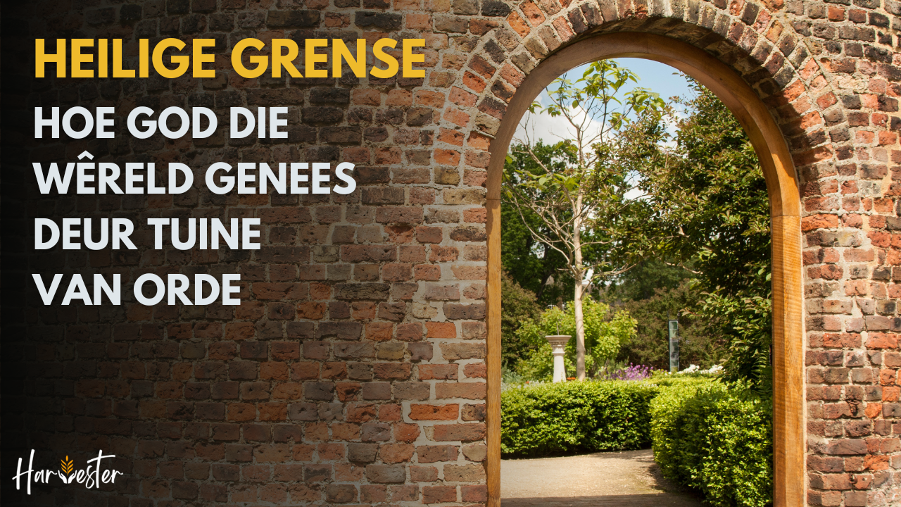 Heilige Grense: Hoe God die Wêreld Genees deur Tuine van Orde