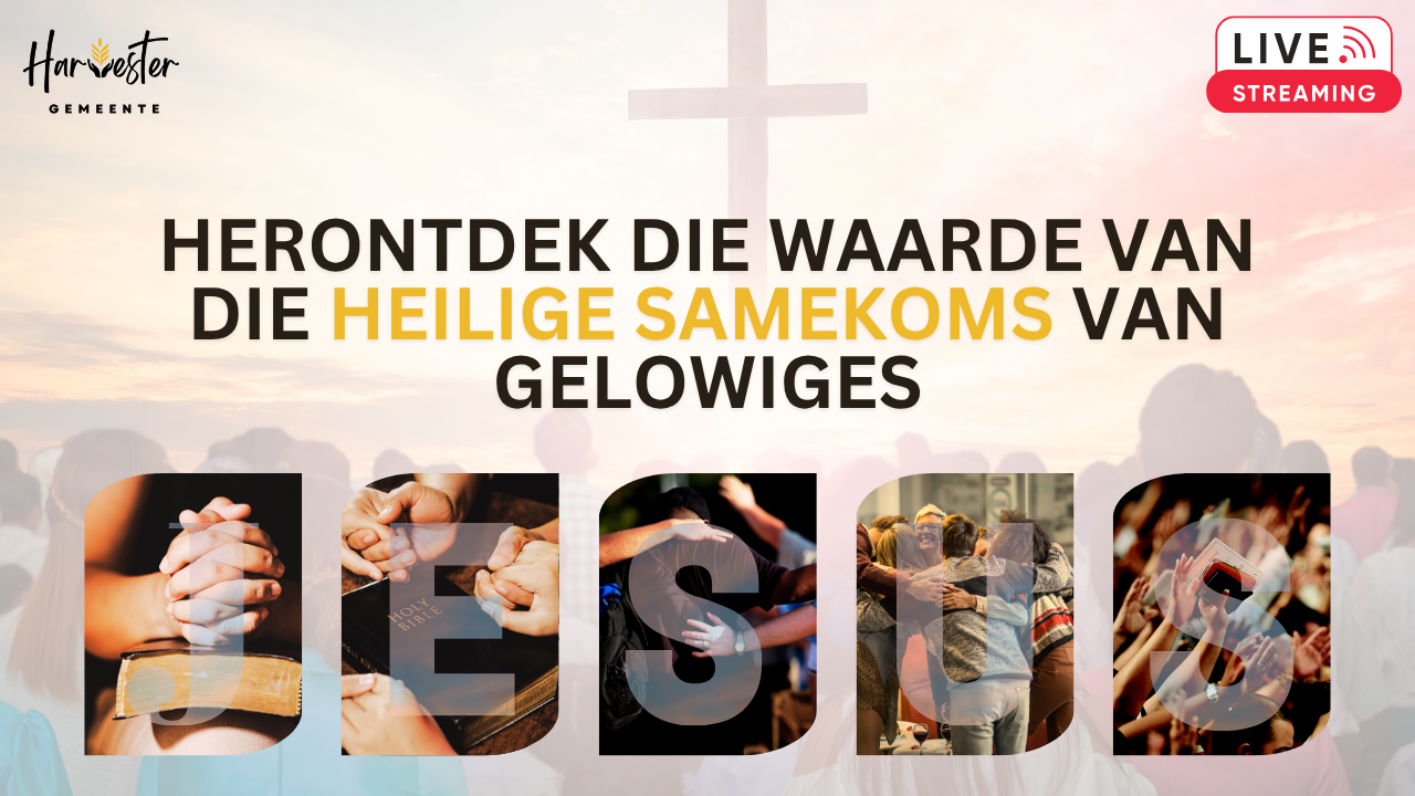 Herontdek die waarde van die Heilige Samekoms