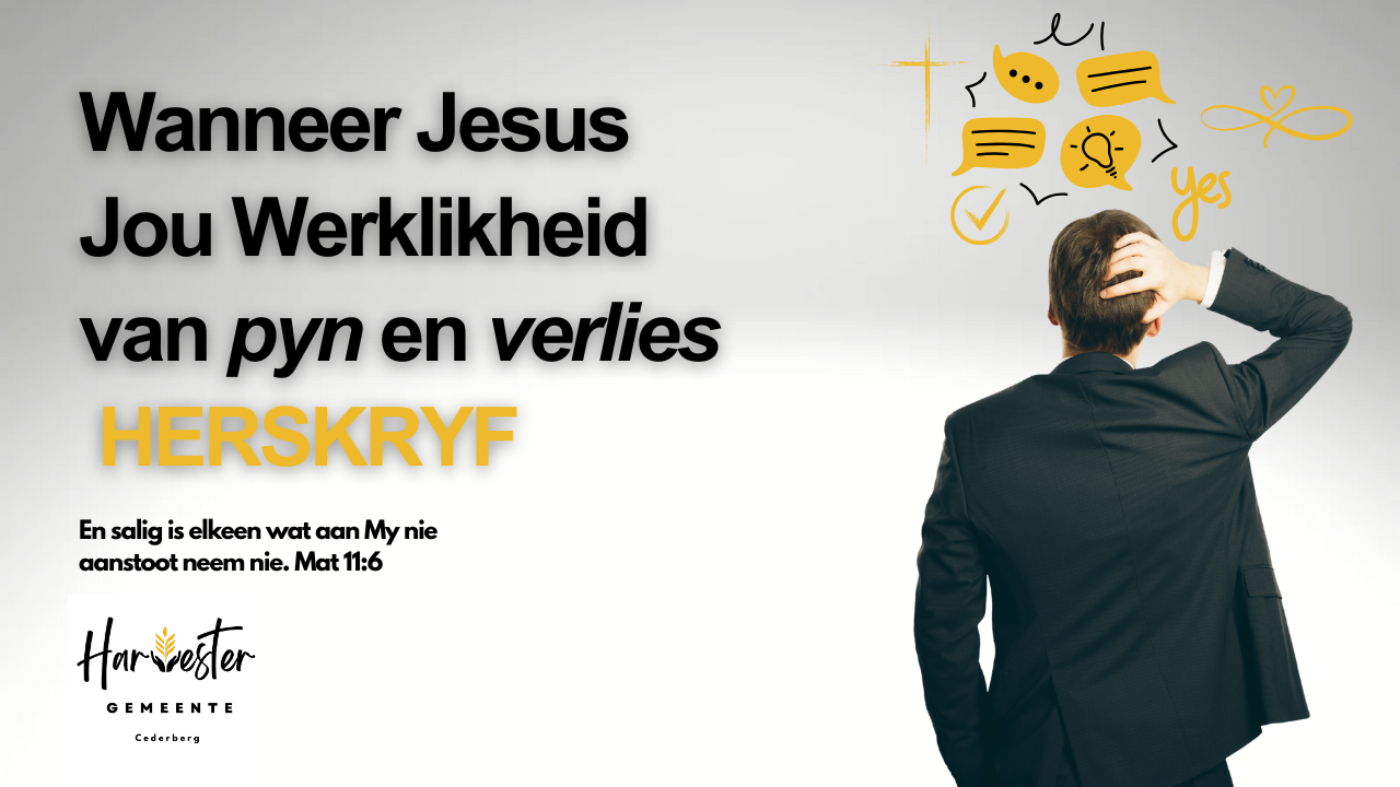 Wanneer Jesus die werklikheid van jou pyn en verlies HERSKRYF