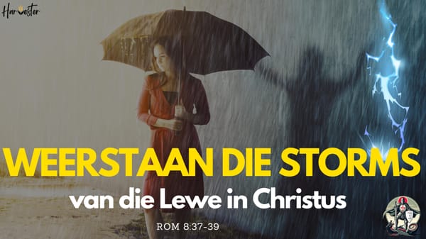 Weerstaan Die Storms van die Lewe in Christus