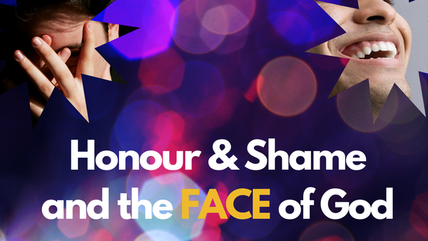 Honour & Shame and the FACE of God