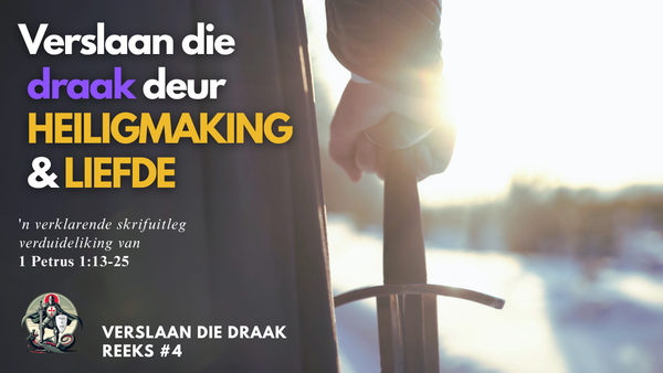 Verslaan die draak deur Heiligmaking en Naasteliefde