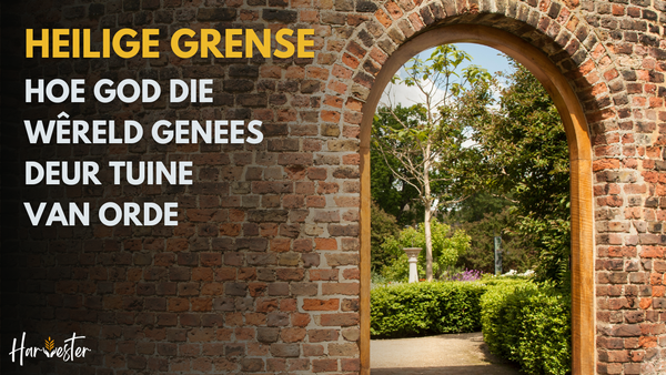 Heilige Grense: Hoe God die Wêreld Genees deur Tuine van Orde